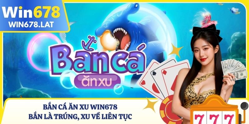 Bắn Cá Ăn Xu
